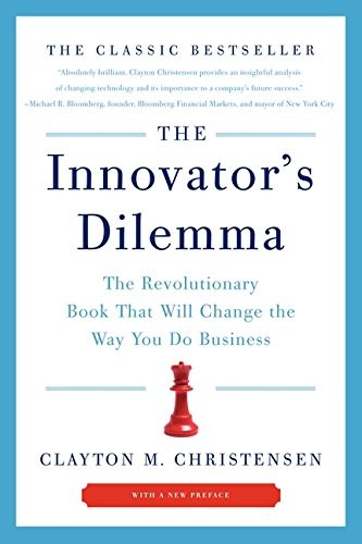 The Innovator's Dilemma: When New Technologies Cause Great Firms to Fail