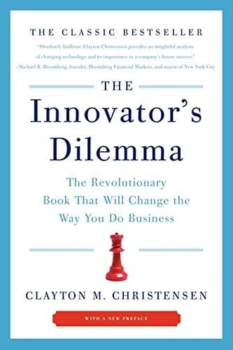 The Innovator's Dilemma: When New Technologies Cause Great Firms to Fail