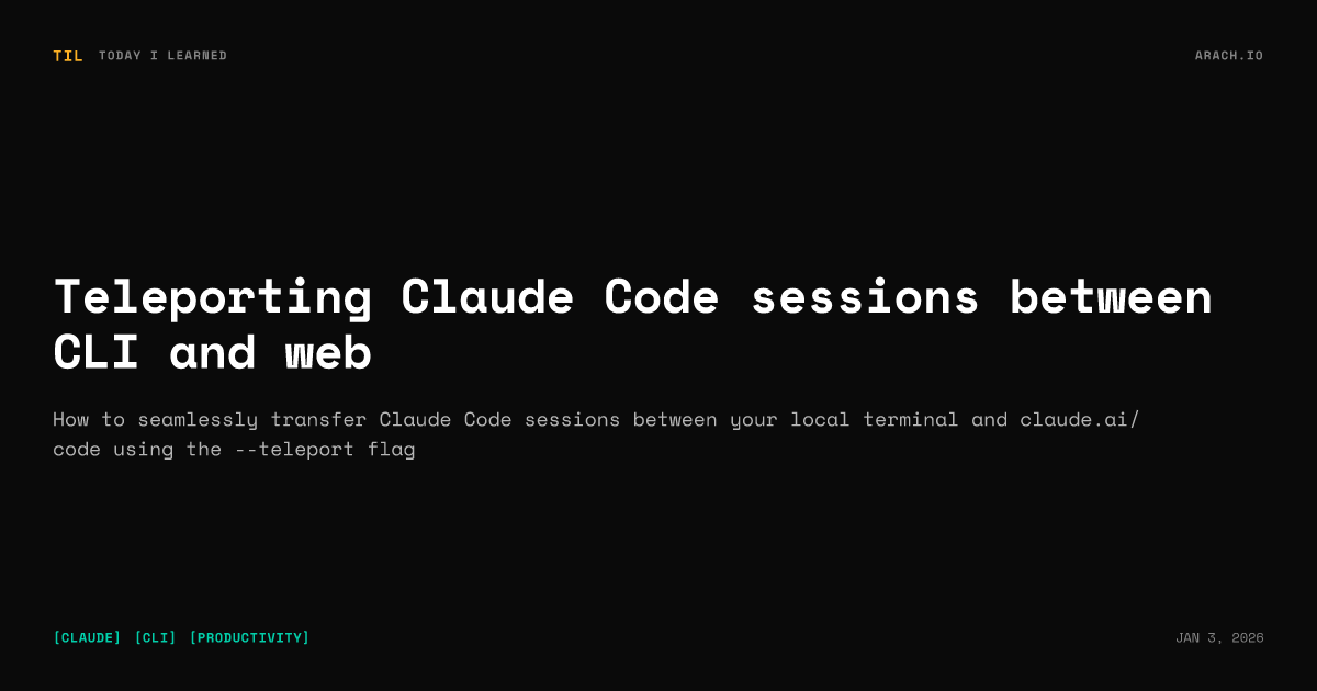 Teleporting Claude Code sessions between CLI and web | Arach.io